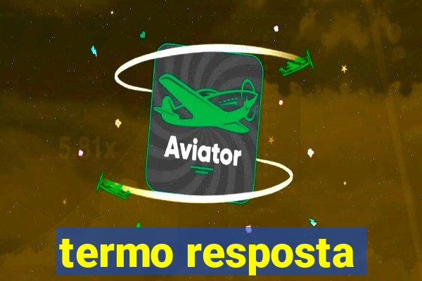 termo resposta